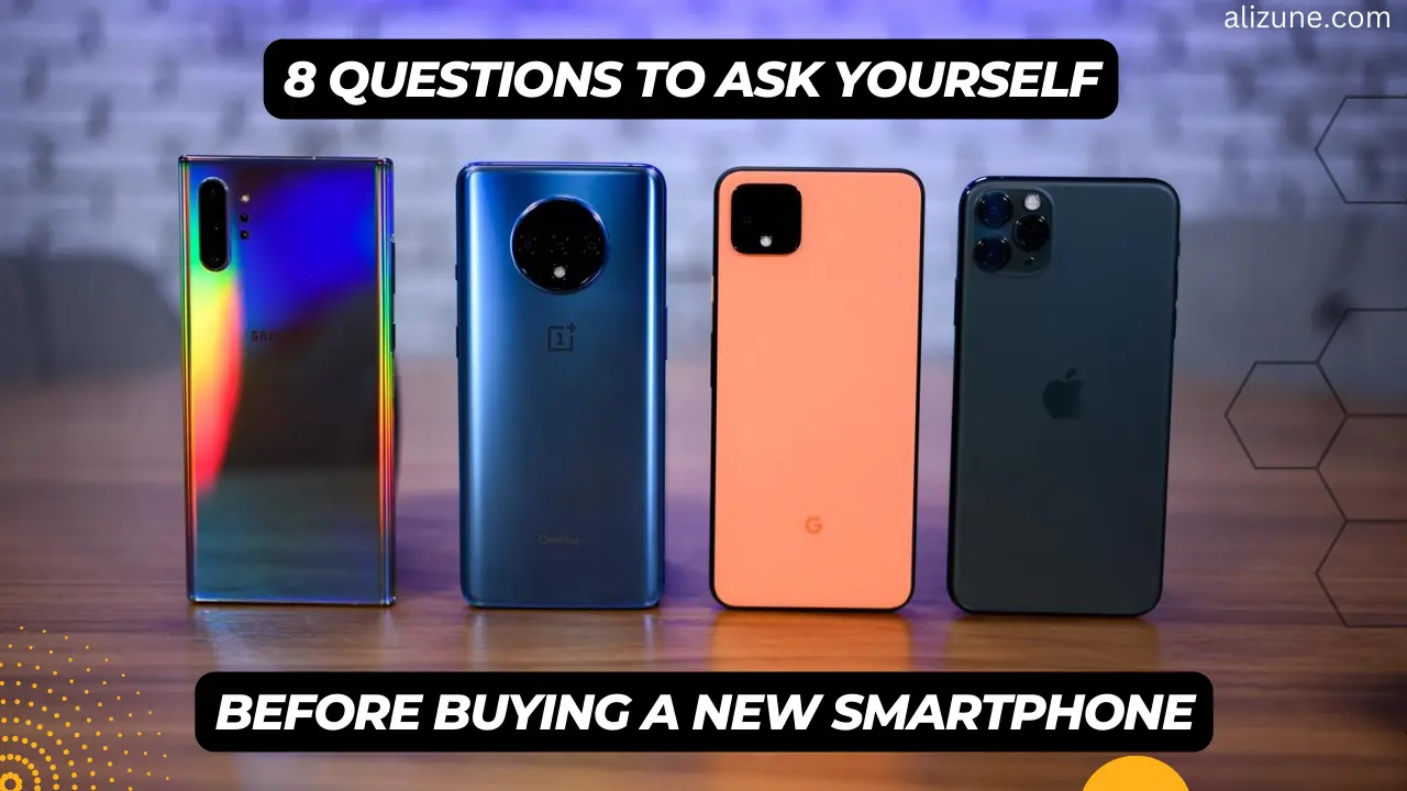 8 Questions to Ask Yourself Before Buying a New Smartphone